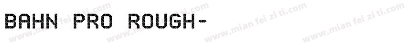 BAHN Pro Rough字体转换